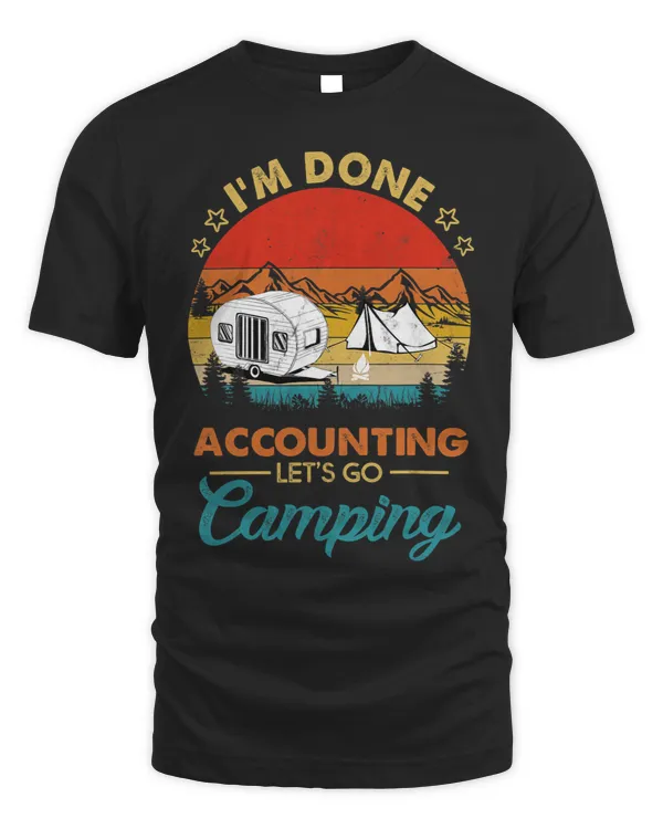 Im Done Accounting Lets Go Camping Accounting Lover