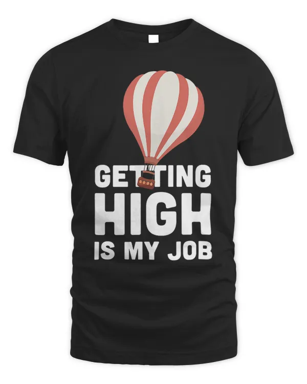 Getting High Is My Job Air Balloon Flying Ballooning