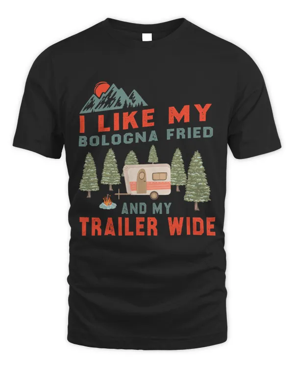 I Like My Bologna Fried And My Trailer Wide Camping RV 2