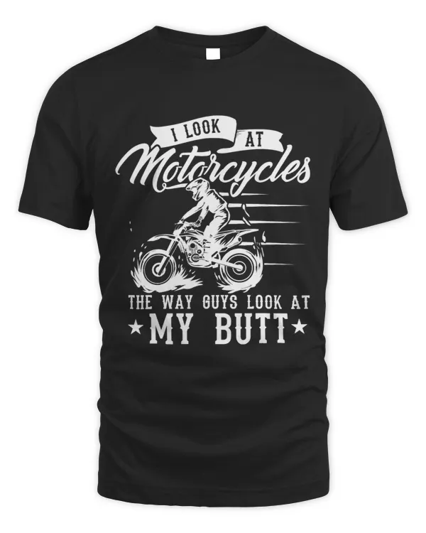 I look at motorcycles the way guys look at my butt dirt bike