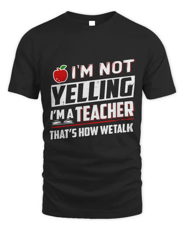Im Not Yelling Im A Teacher Thats How We Talk