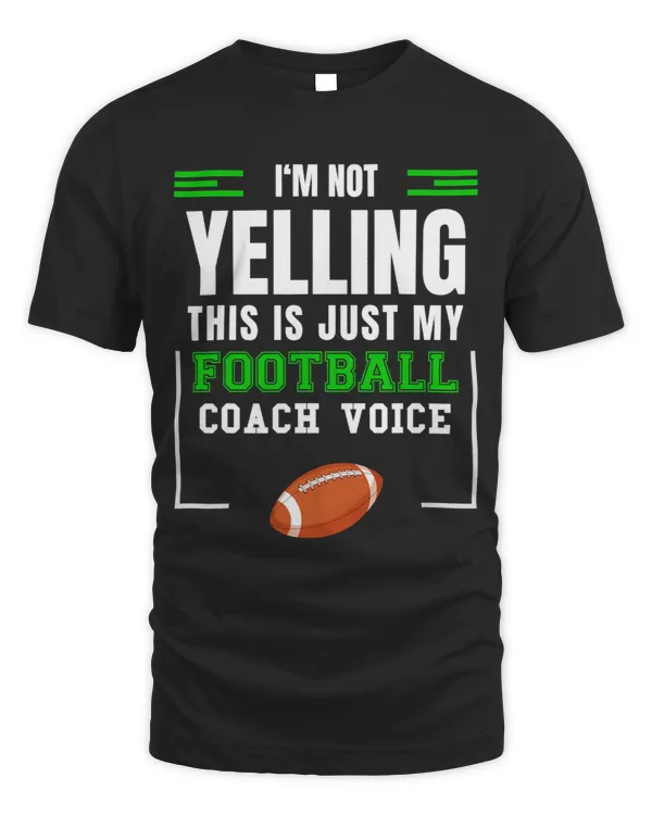 Im not Yelling This is just My Football Coach Voice