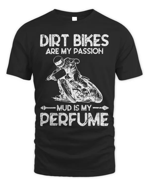 Dirt bikes are my passion mud is my perfume Dirt bike