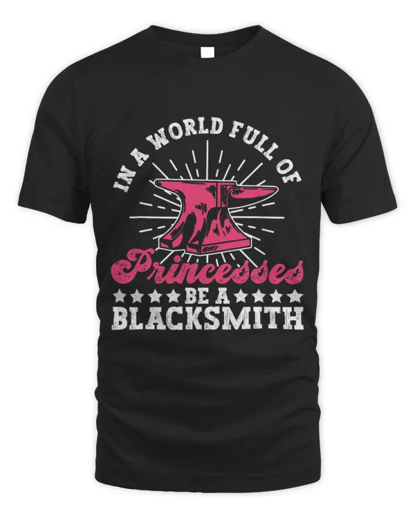 In A World Full Of Princesses Be A Blacksmith Women