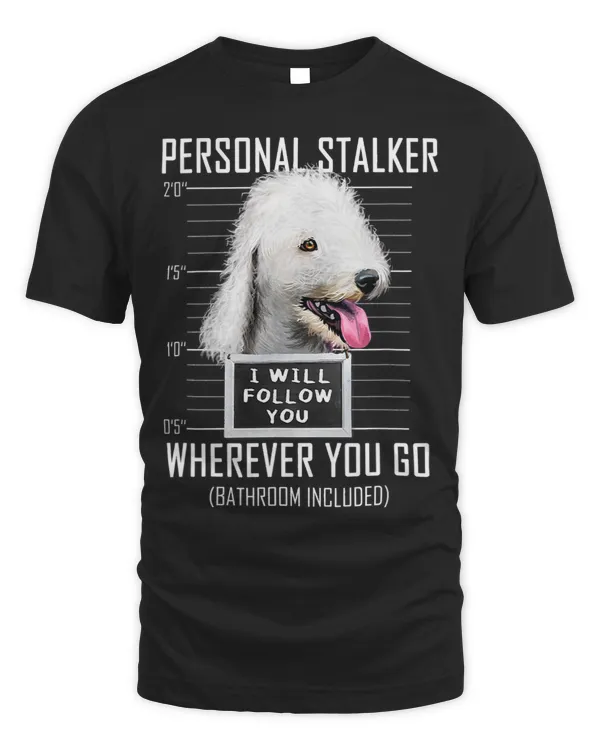 Personal Stalker Dog Bedlington Terrier I Will Follow You 46