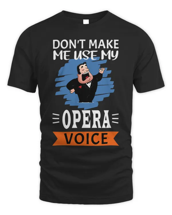 Funny Dont Make Me Use My Opera Voice 3