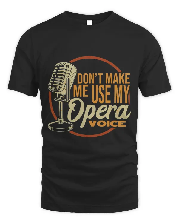 Funny Dont Make Me Use My Opera Voice Singer