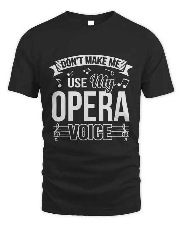Funny Dont Make Me Use My Opera Voice