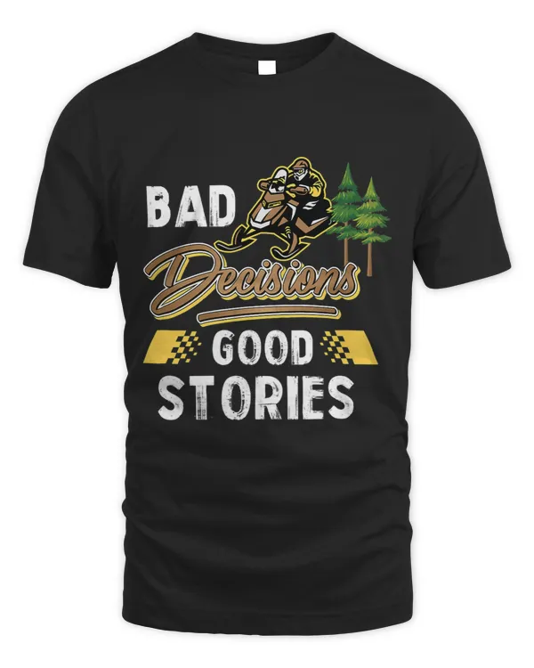 Bad Decisions Good Stories Snowmobile Trail Riding