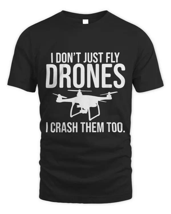 Funny Drone Pilot Drone I Dont Just Fly Drones I Crush The