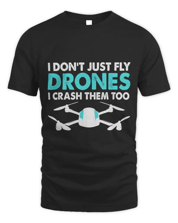 Funny Drone Pilot Drone I Dont Just Fly Drones I Crush Them