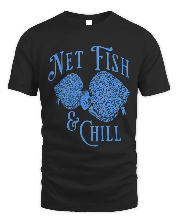 Net Fish And Chill Aquarium Fish Joke Discus Lovers