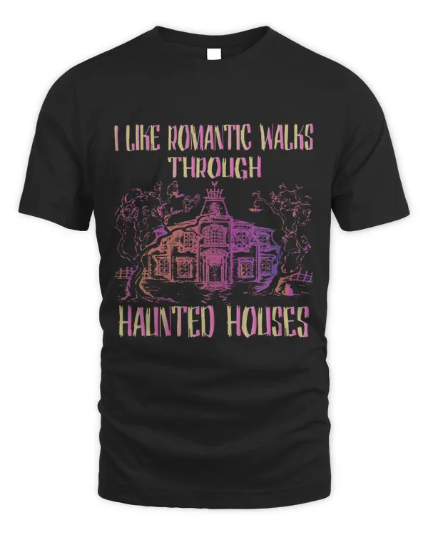 I Like Romantic Walks Through Haunted Houses Halloween Humor