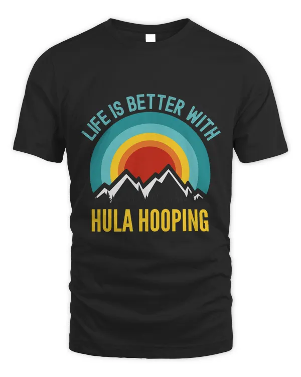 Life is Better With Hula Hooping Hobbyist Gift