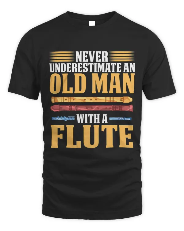 Mens Flutist Funny Never Underestimate An Old Man With A Flute
