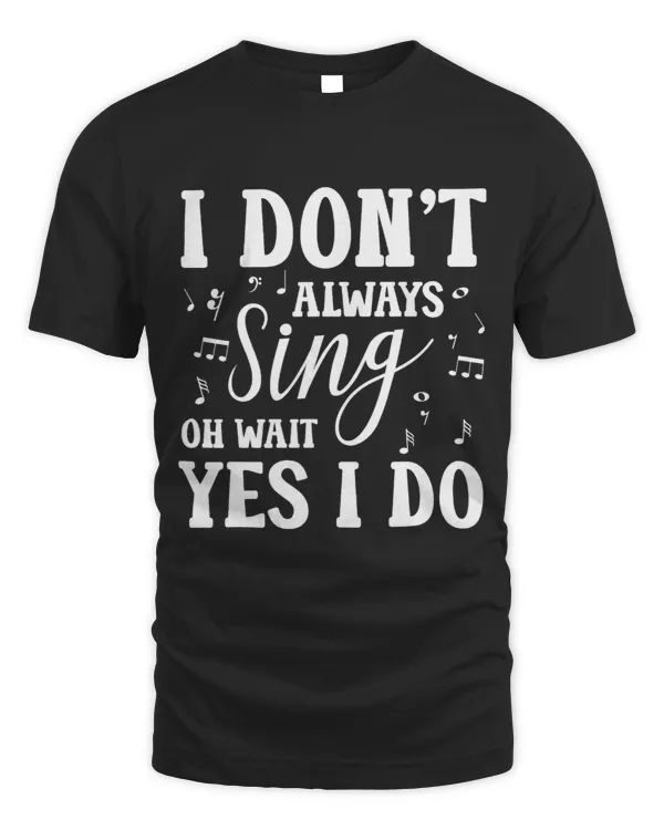 i dont always sing oh wait yes i do choir singer