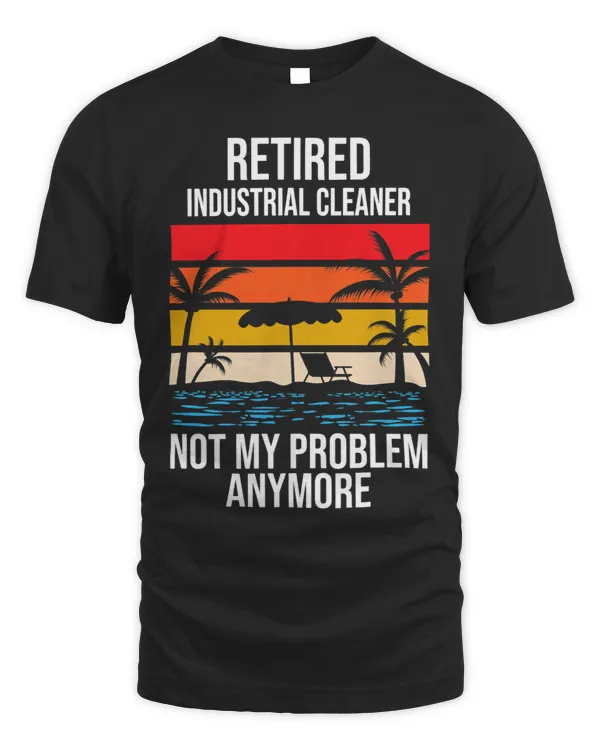 RETIRED INDUSTRIAL CLEANER NOT MY PROBLEM ANYMORE