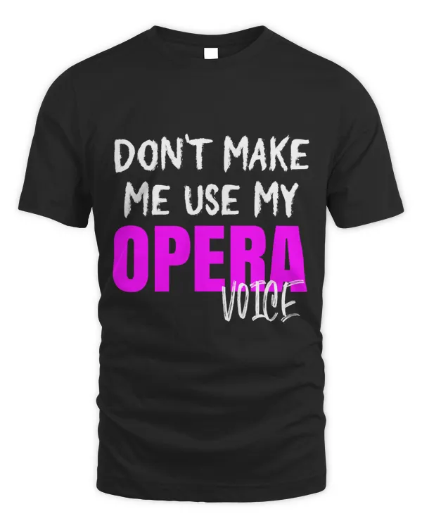 Sarcastic Pink Don’t Make Me Use My Opera Voice Opera Singer