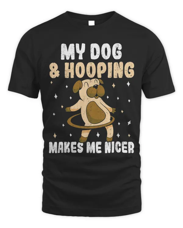 My Dog And Hooping Makes Me Nicer Funny Hula Hooping Lover