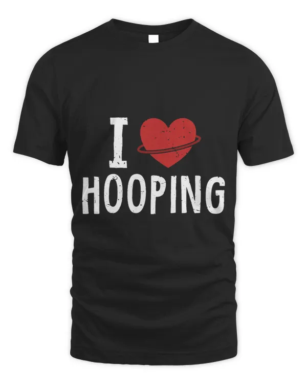 I love Hooping Hooping Hoop Lovers Hoop Dancer Hula Hoop