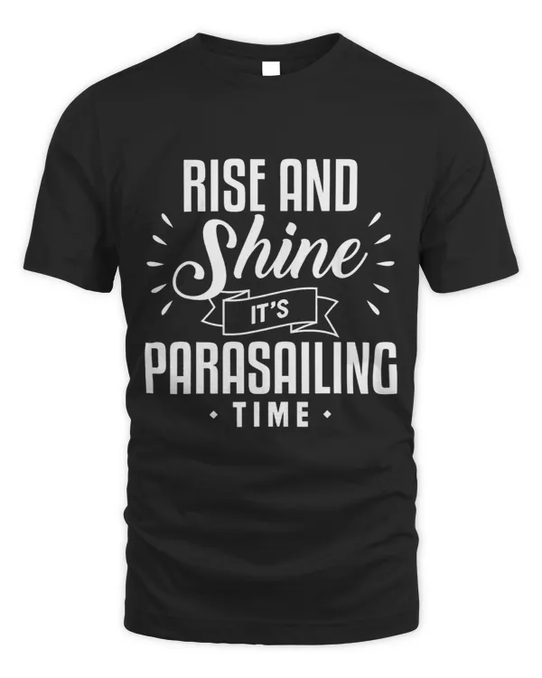 Rise And Shine Parasailing Time Parasail Parasailer Apparel