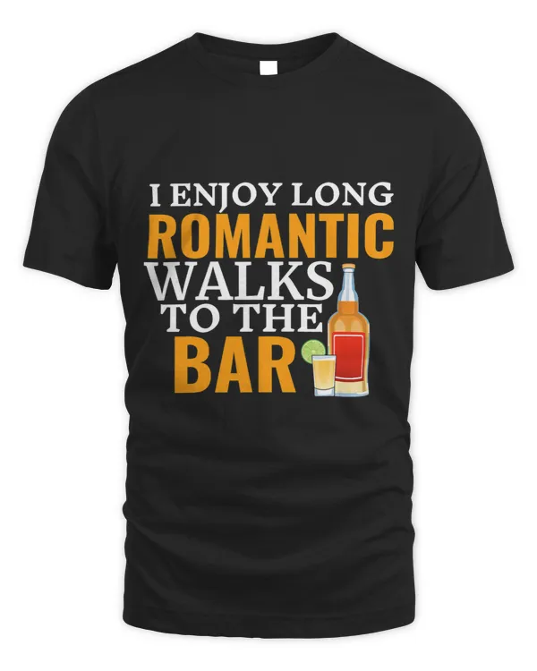 I Enjoy Long Romantic Walks To The Bar Pub Tequila Bartender