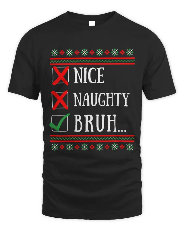 Nice Naughty Bruh Funny Christmas List Ugly XMas Sweater