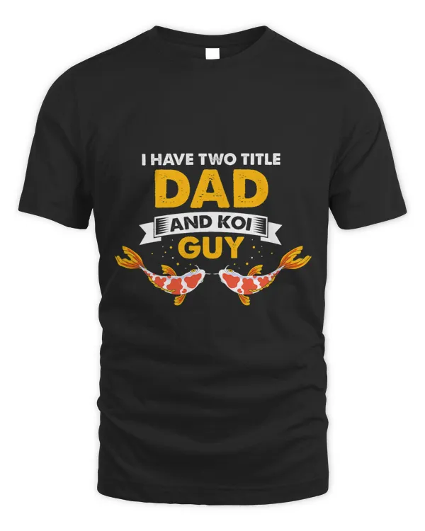 I Have Two Title Dad and Koi Guy Aquarium Fish Lover