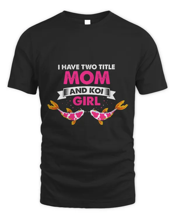 I Have Two Title Mom and Koi Girl Aquarium Fish Lover