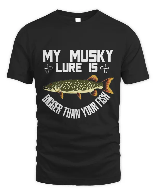 My Musky Lure Is Bigger Than Your Fish Musky Fish Funny