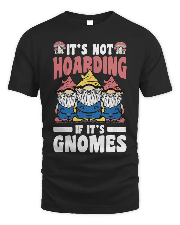 Its Not Hoarding If Ist Gnomes