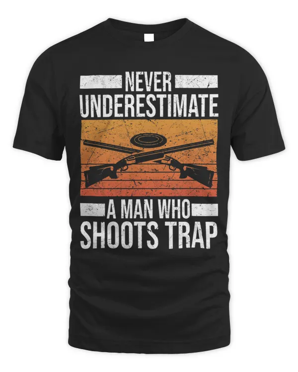 Never Underestimate A Man Who Shoots Trap Skeet Shooting