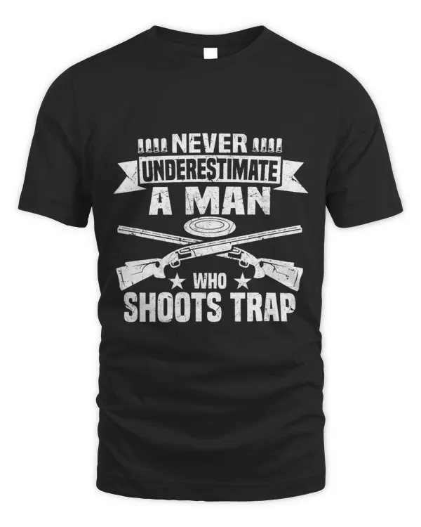 Never Underestimate A Man Who Shoots Trap Trap Shooting 3