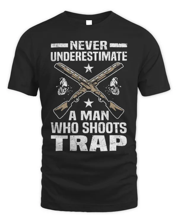 Never Underestimate A Man Who Shoots Trap Trap Shooting