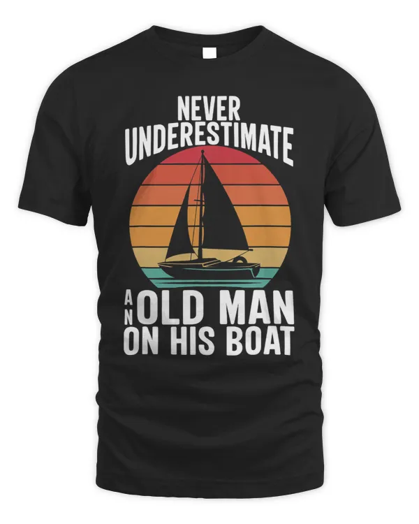 Never Underestimate an Old Man on his Boat Boating Sailing