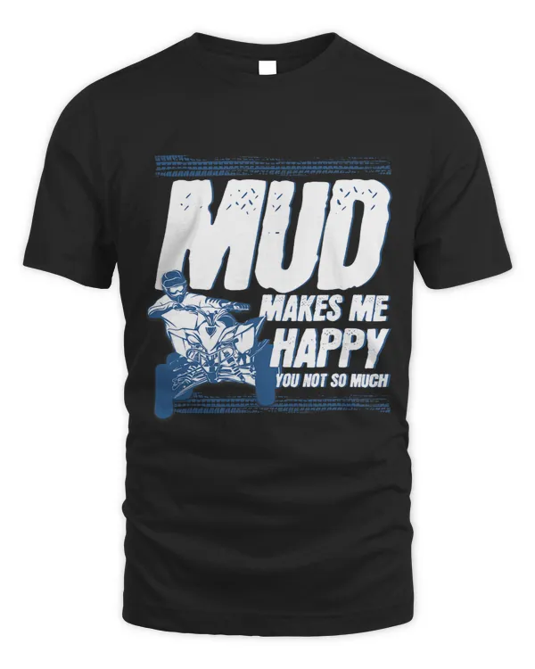 Mud Makes Me Happy You Not So Much Quad