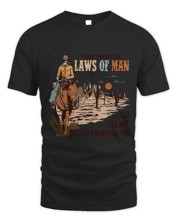 Cowboy Horsing I Dont Need The Laws Of Men Western Country