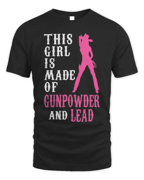 This Girl Is Made Of Gunpowder And Lead T Shirt