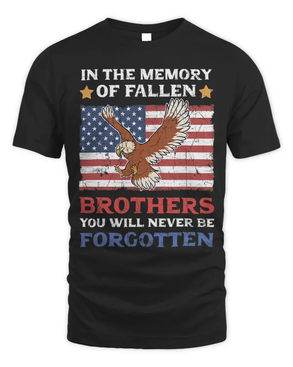 In The Memory Of Fallen Brothers You Will Never Be Forgotten