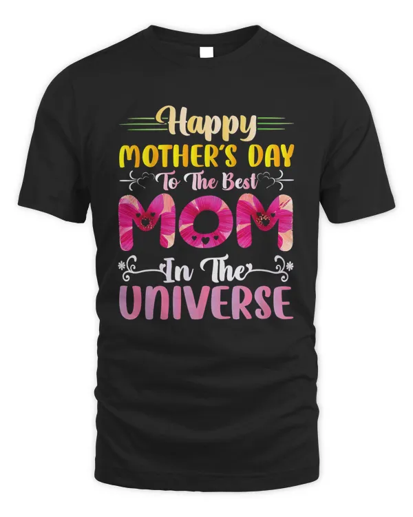 Happy Mothers Day To The Best Mom In The Universe T-shirt