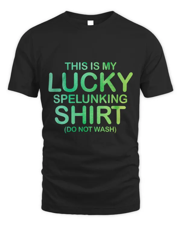 This Is My Lucky Spelunking Shirt Do Not Wash Caving Caver