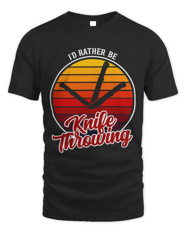 Id Rather Be Knife Throwing Clothing Funny Knife Throwing