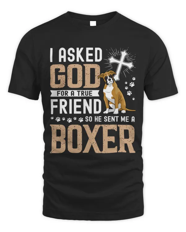 Boxer I Asked God For A True Friend My Dog Boxer Boxers Dog