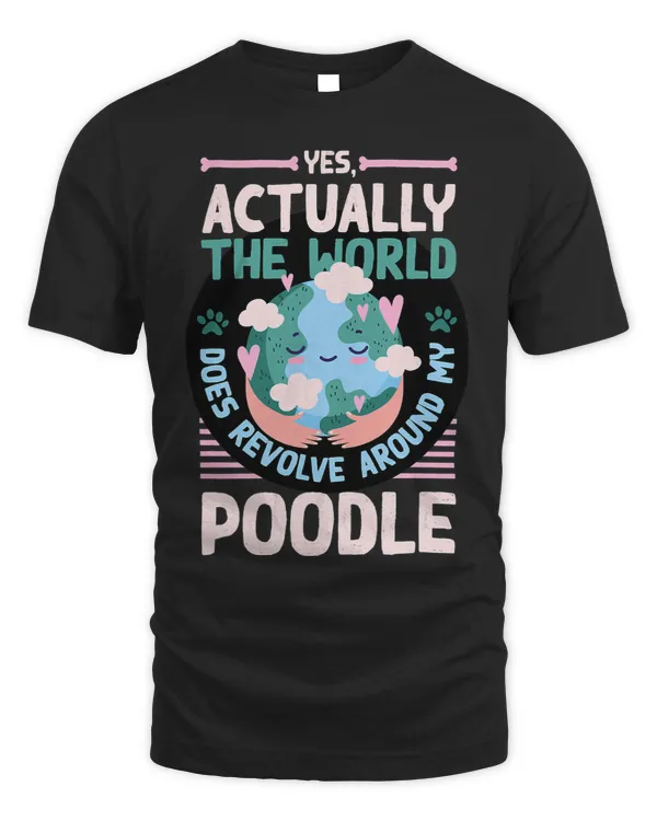 Poodles The World Does Revolve Around My Poodle Sayings Dog Lover Poodle dog