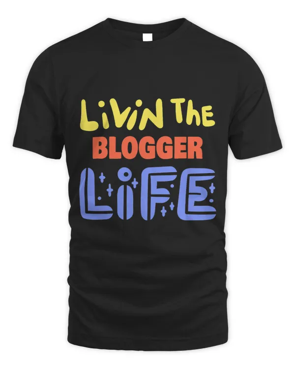 Livin The Blogger Life Funny Blogger Saying