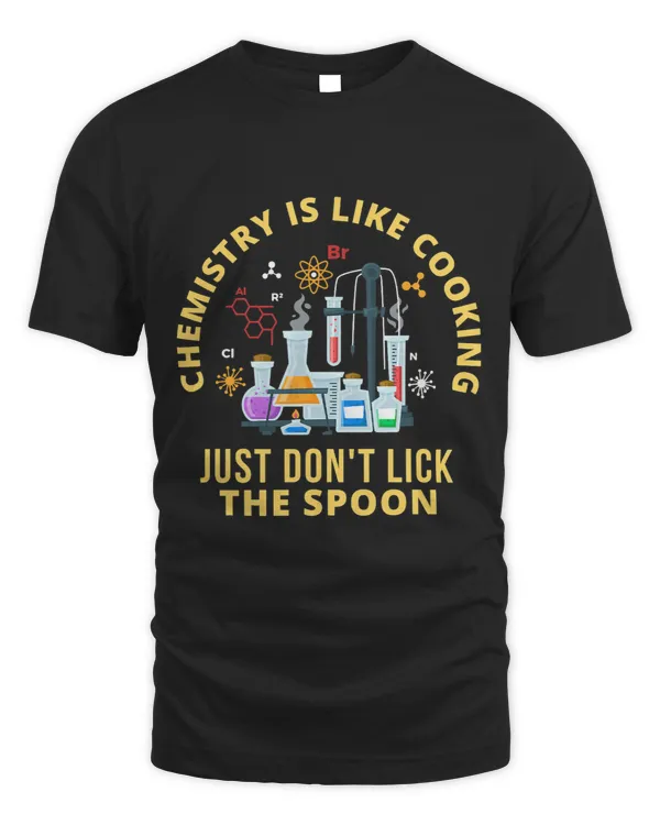 Funny Chemistry Is Like Cooking Just Dont Lick The Spoon