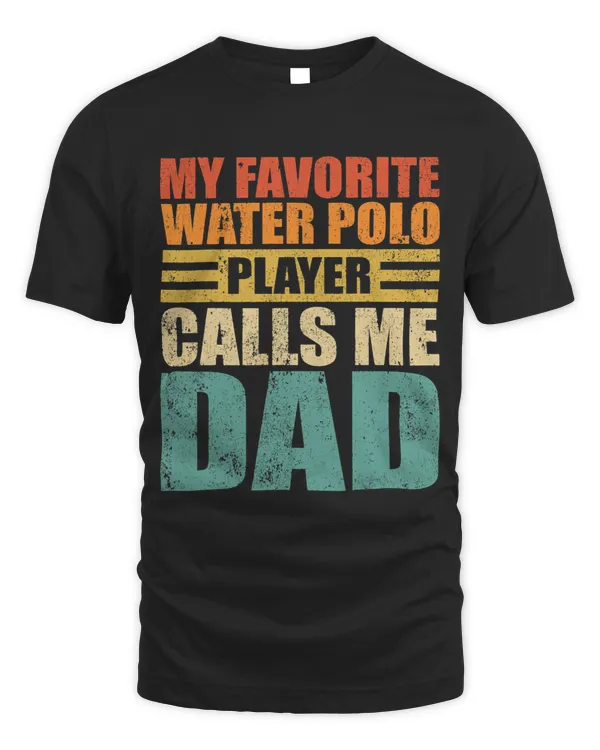 Mens My Favorite Water Polo Player Calls Me Dad Fathers Day