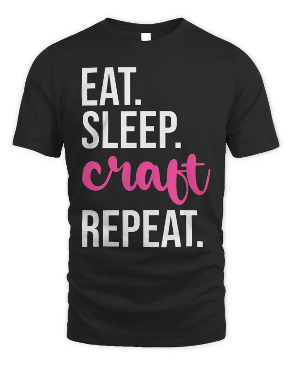 Eat Sleep Craft Repeat Funny Crafting Lover