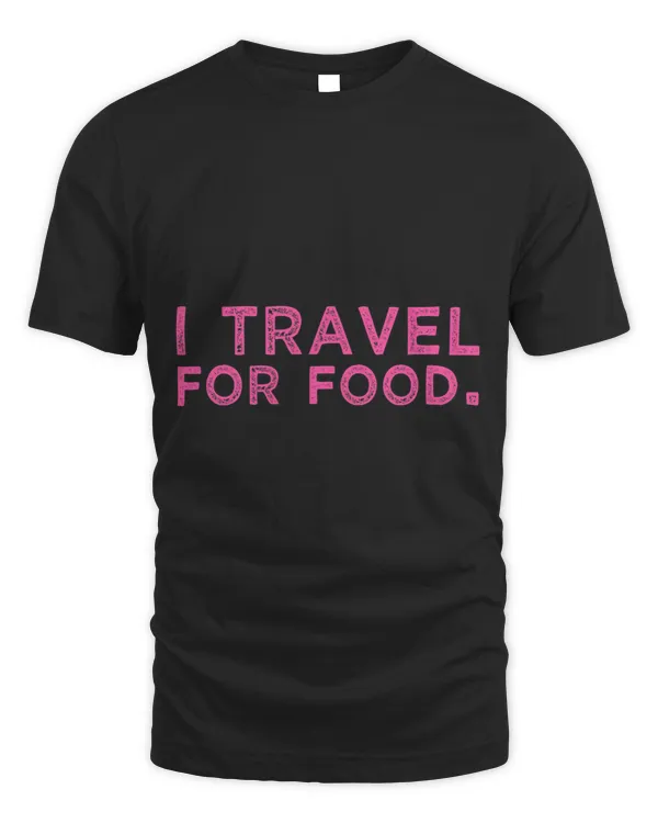I Travel For Food Quote Funny Meme Foodie Blogger Trip Gift