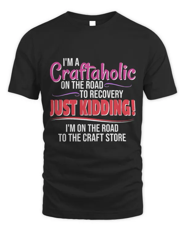 Craftaholic Road To Recovery Craft Store Funny Love Crafting